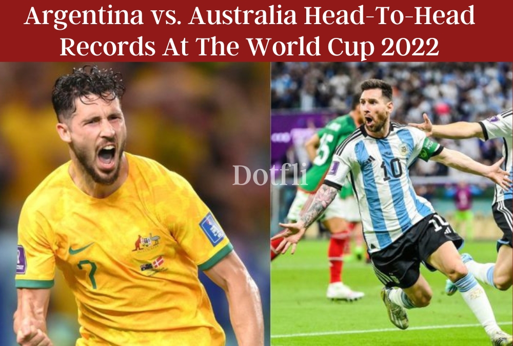 Argentina vs. Australia Head-to-Head Records at The World Cup 2022