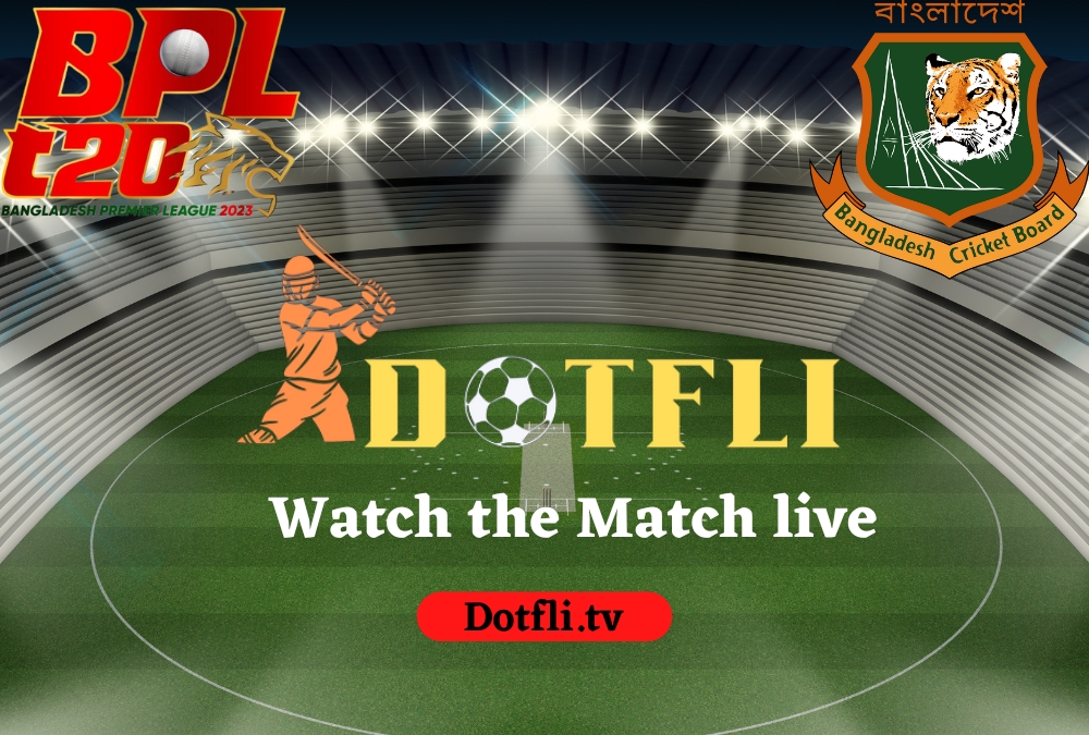 Watch the Match Live; bpl live score; bpl live score today; bpl live streaming; watch bpl live; live tv; dotfli tv; 